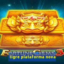 tigre plataforma nova